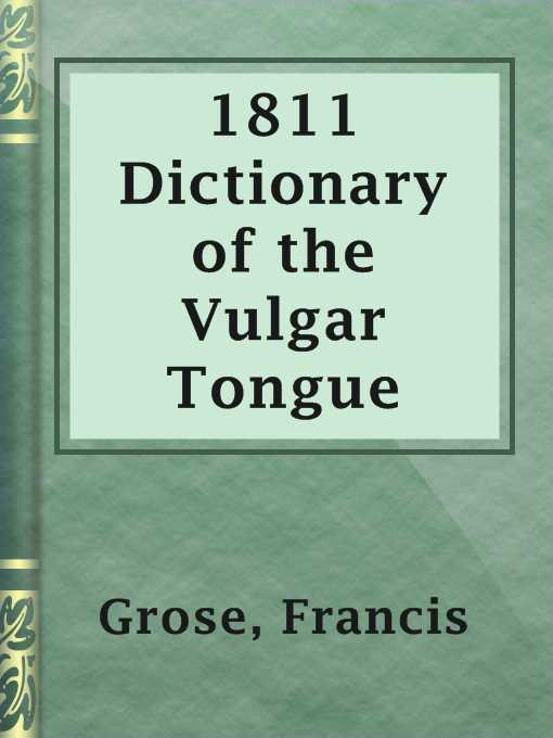 Francis Grose创作的1811 Dictionary of the Vulgar Tongue作品的详细信息 - 可供借阅